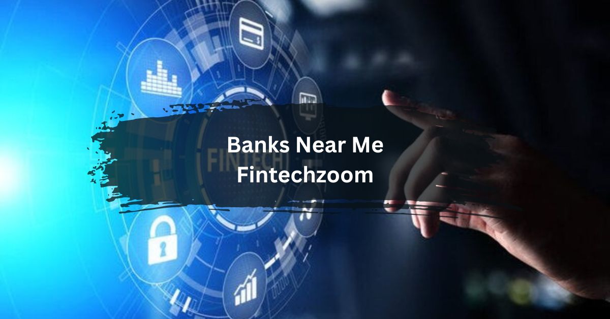 Banks Near Me Fintechzoom