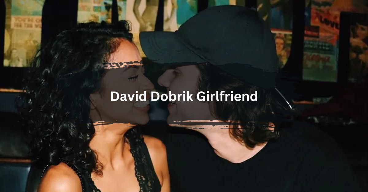 David Dobrik Girlfriend