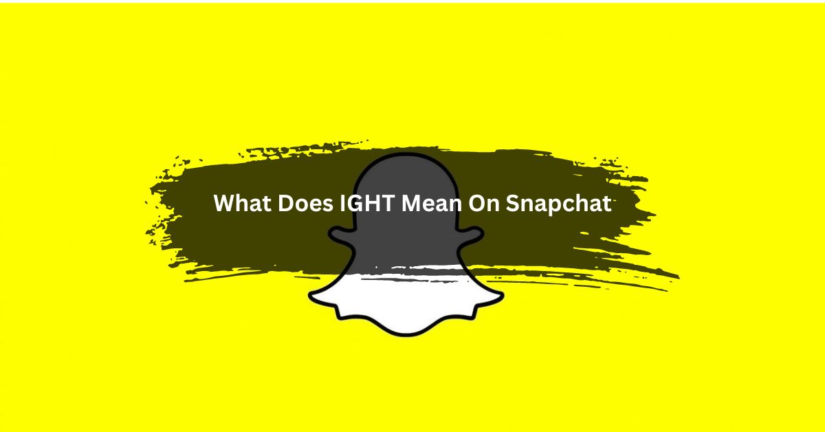 What Does IGHT Mean On Snapchat