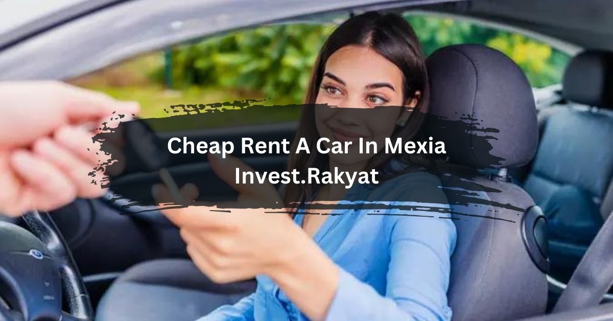 Cheap Rent A Car In Mexia Invest.Rakyat