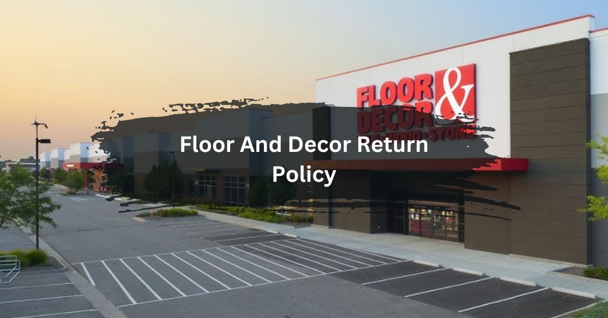 Floor And Decor Return Policy