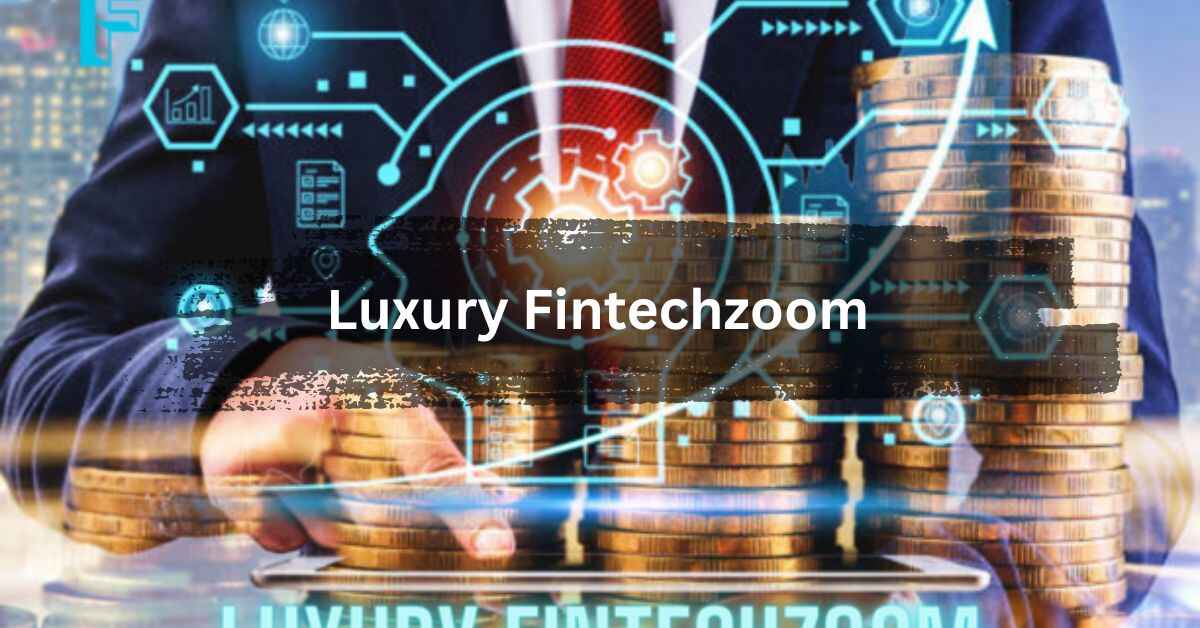 Luxury Fintechzoom