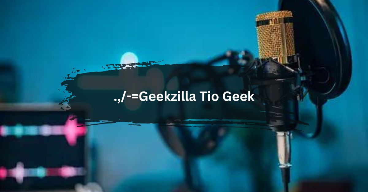 .,/-=Geekzilla Tio Geek