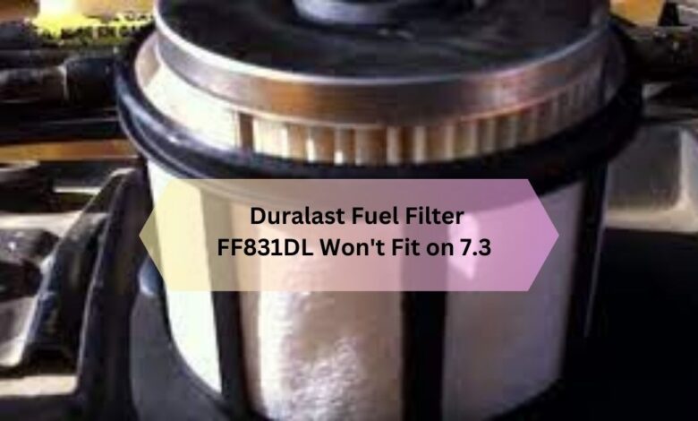 Duralast Fuel Filter FF831DL Won't Fit on 7.3 – What You Need to Know!